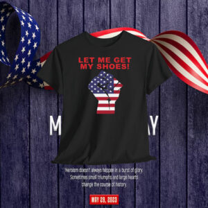Let Me Get My Shoes! Fight Trump Shirt
