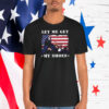 Let Me Get Trump America My Shoes Shirt