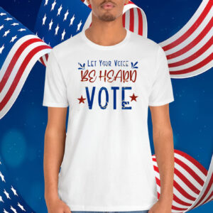 Let Your Voice Be Heard Vote Trump Shirt