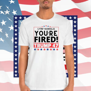Lyin' Kamala You're Fired! Trump 47 Shirt