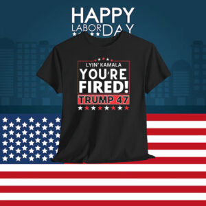 Lyin' Kamala You're Fired! Trump 47 Shirts