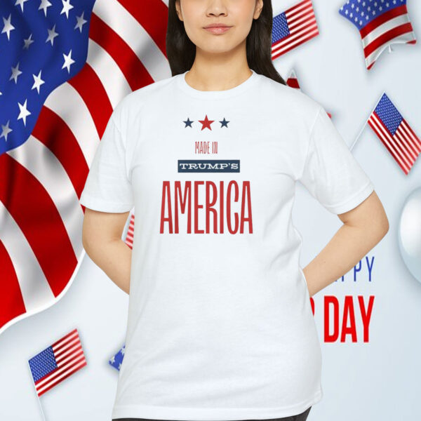 Made In Trump's America 2024 T-Shirt