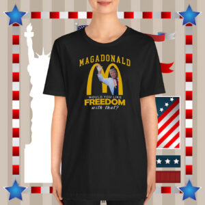 MagaDonald Would You Like Freedom With That Trump Shirt