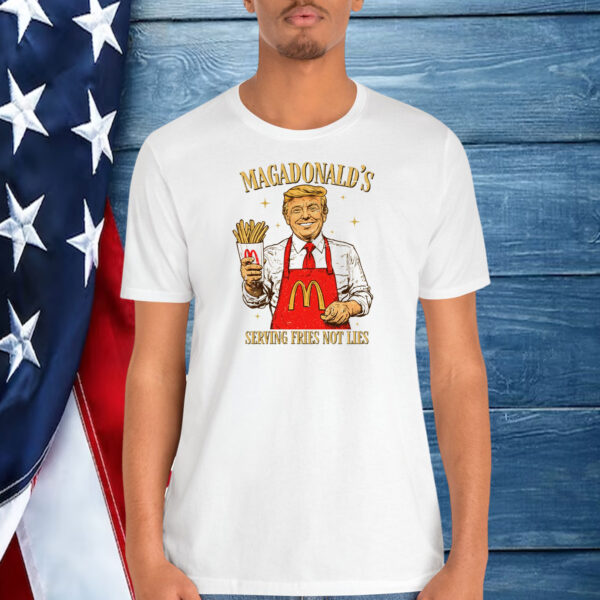 MagaDonald's Trump Serving Fries Not Lies Shirt