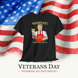 Magadonald Serving Fries Not Lies Funny Trump Shirt