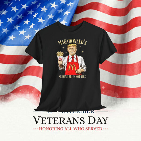 Magadonald Serving Fries Not Lies Funny Trump Shirt