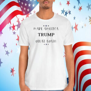Make America Trum Great Again Shirt