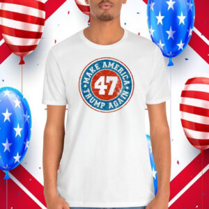 Make America Trump Again 47 Shirt