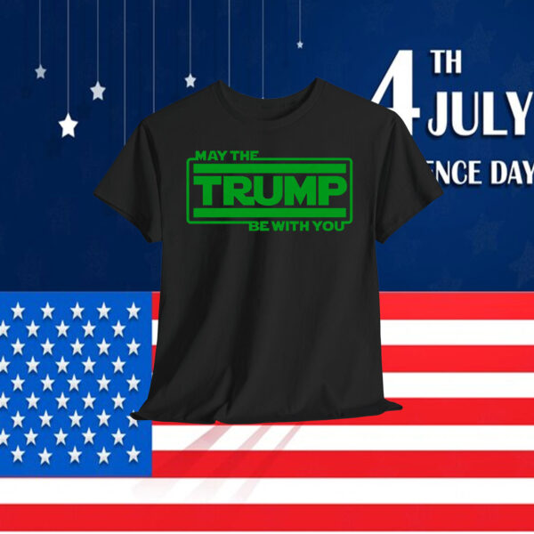 May The Trump Be With You T-Shirt