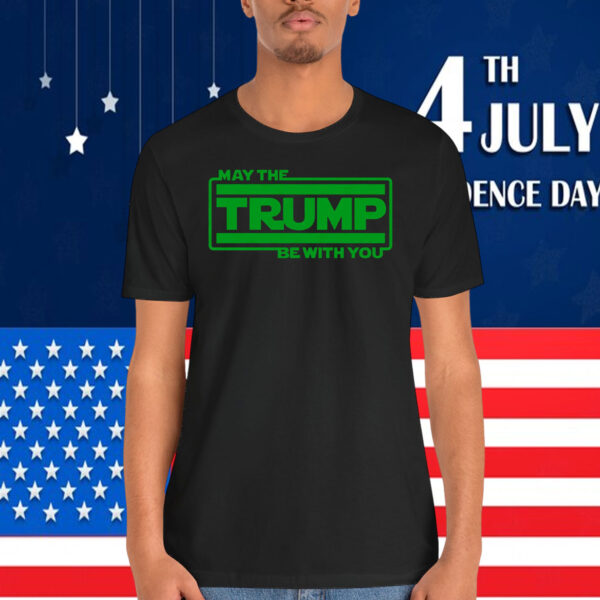 May The Trump Be With You T-Shirt