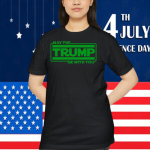 May The Trump Be With You T-Shirt