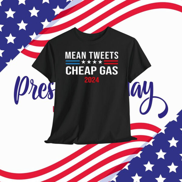 Mean Tweets Cheap Gas Trump 2024 Shirt