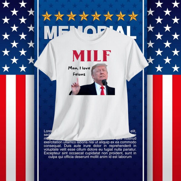 Mile Man, I Love Felons Trump Shirt
