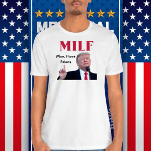 Mile Man, I Love Felons Trump Shirt