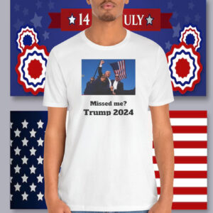 Missed Me? Trump 2024 Shirt