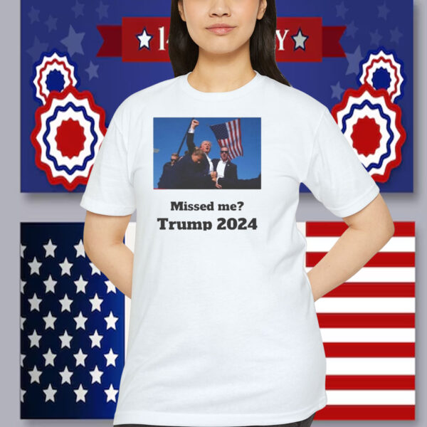 Missed Me? Trump 2024 Shirt