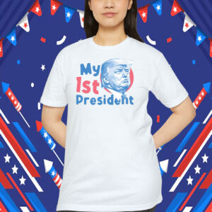 My 1ST President Trump Shirt