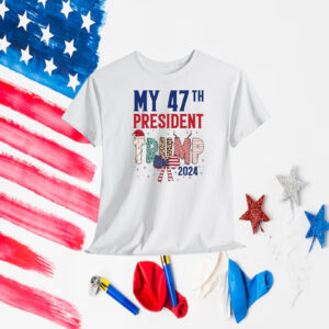 My 47Th President Trump 2024 America T-Shirt