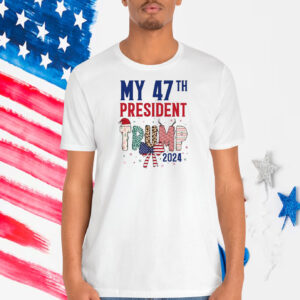 My 47Th President Trump 2024 America T-Shirt