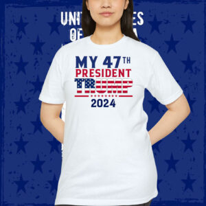 My 47Th President Trump 2024 Unisex Shirt