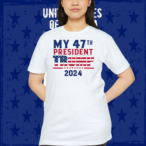 My 47Th President Trump 2024 Unisex Shirt