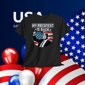 My President Is Back Trump Shirt