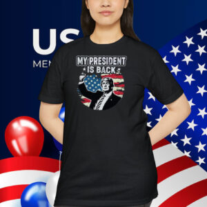 My President Is Back Trump Shirt