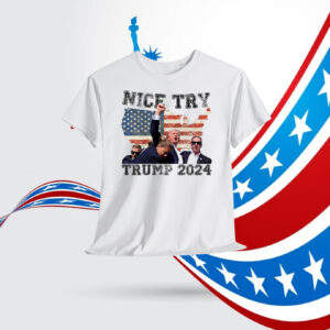 Nice Try Trump 2024 Shirt