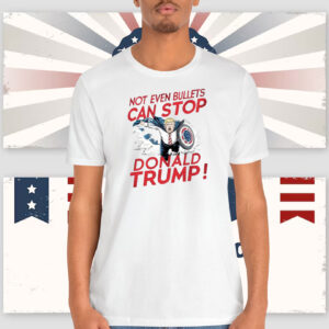 Not Even Bullets Can Stop Donald Trump! Shirts