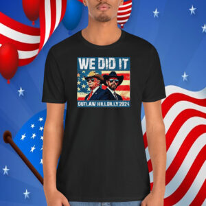 Official We Did It Outlaw Hillbilly 2024 Shirt