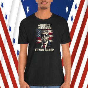 Officially Unburdened By What Has Been Trump Shirt