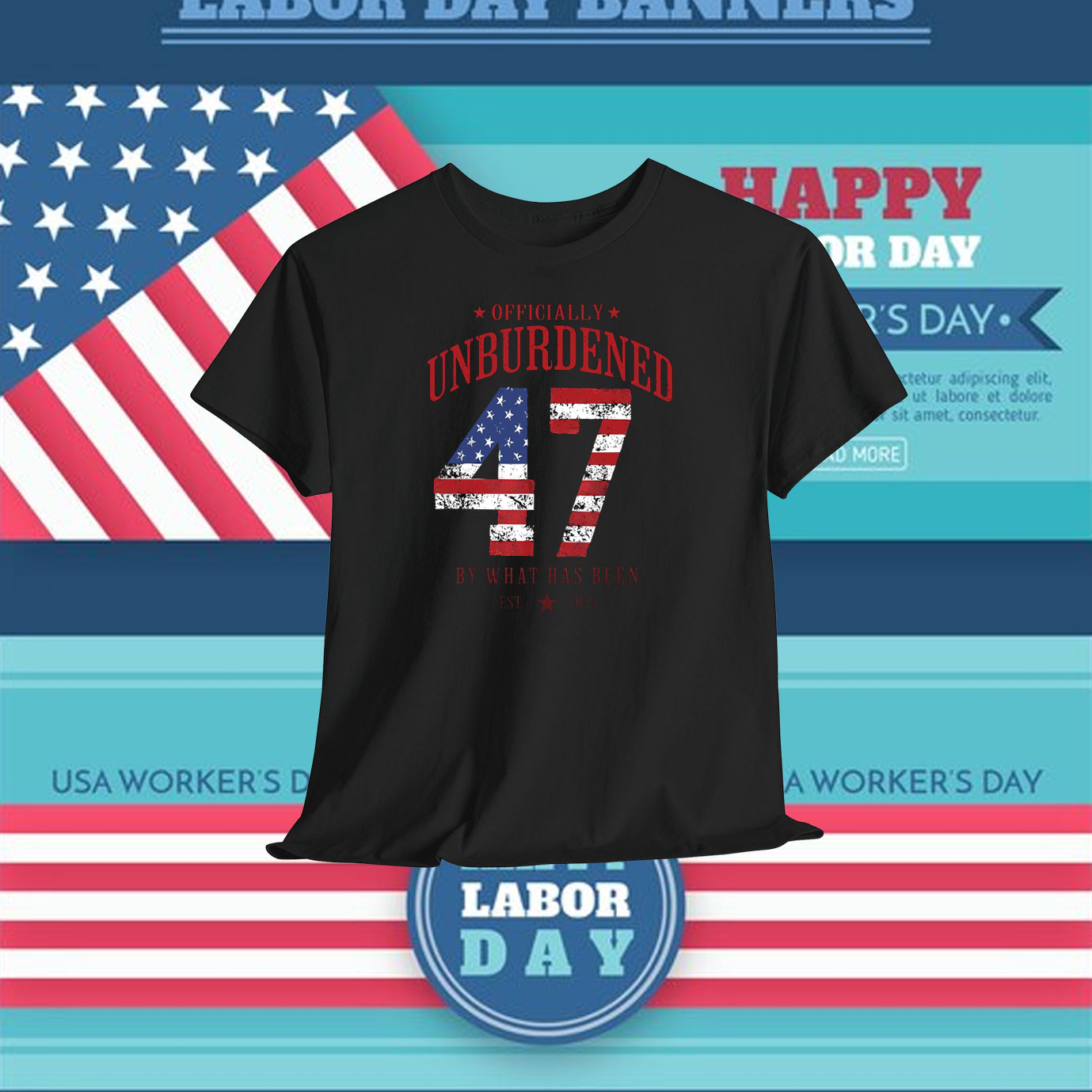 Officially Unburdened Trump 47 By What Has Been EST. 2025 T-Shirt
