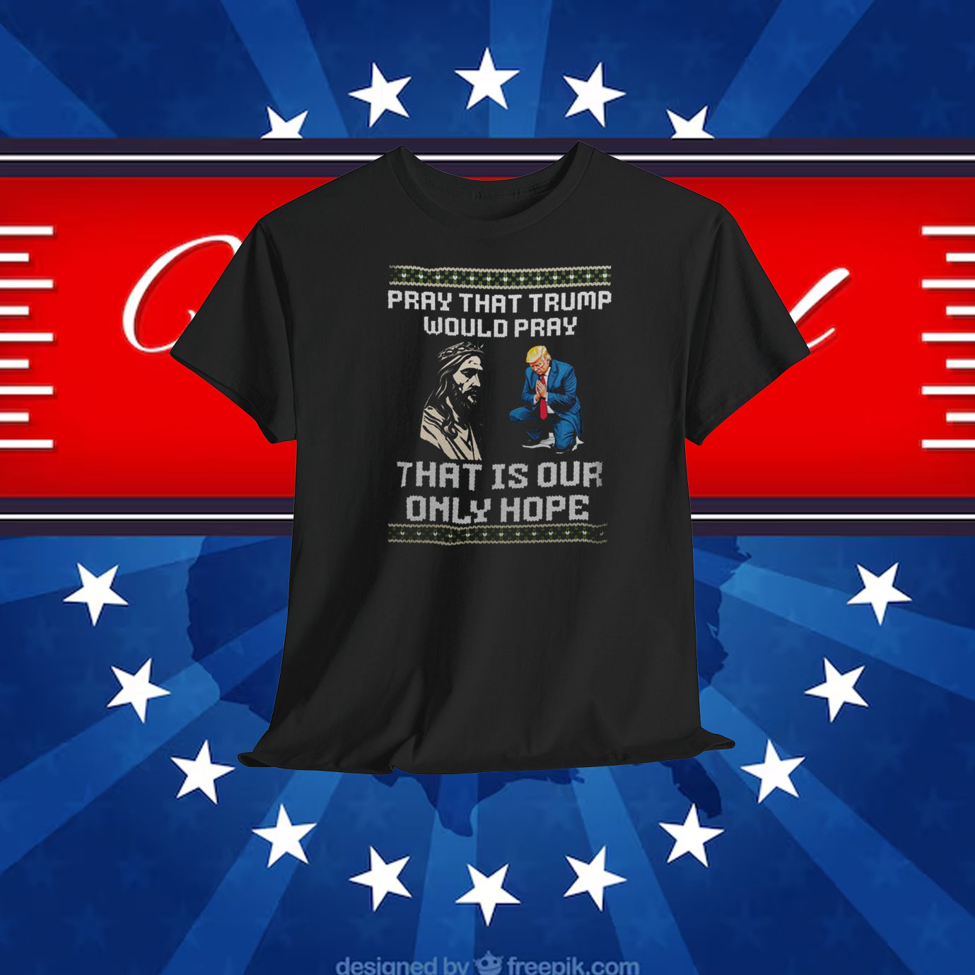 Pray That Trump Would Pray That Is Our Only Hope Shirt