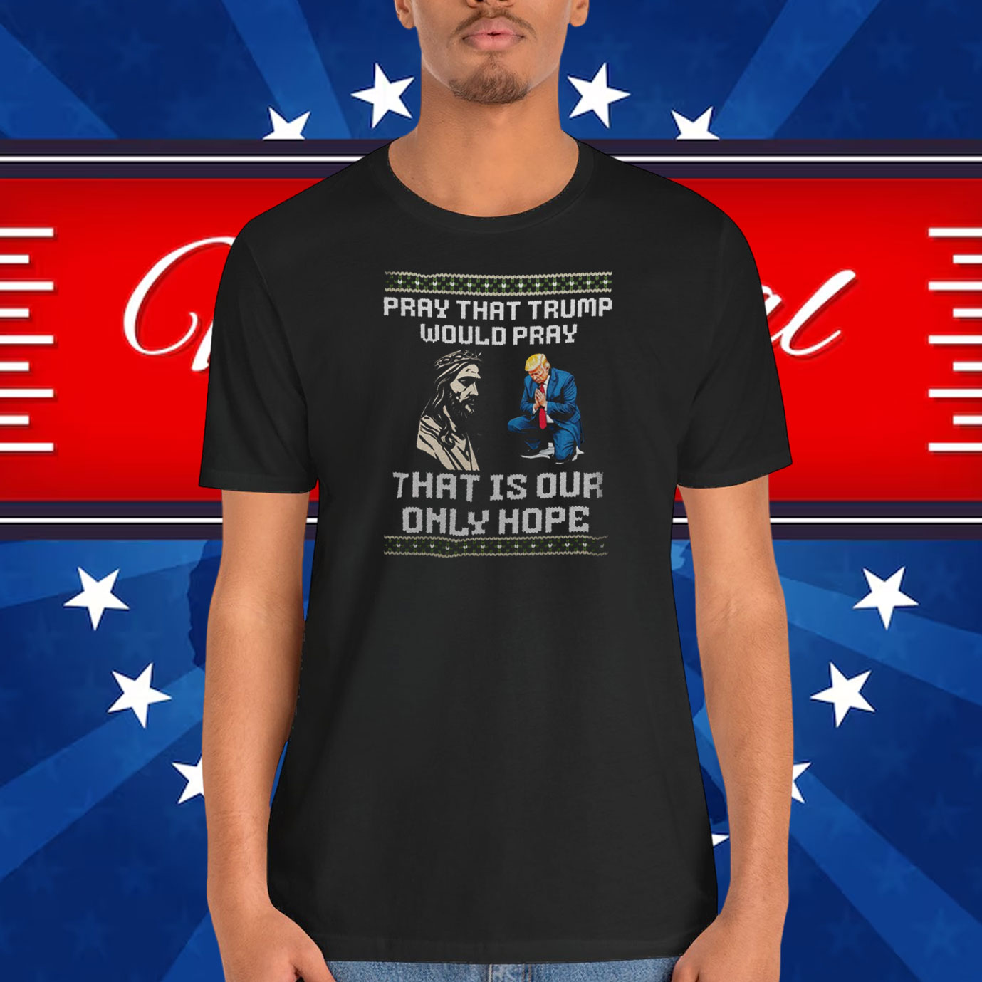 Pray That Trump Would Pray That Is Our Only Hope Shirt