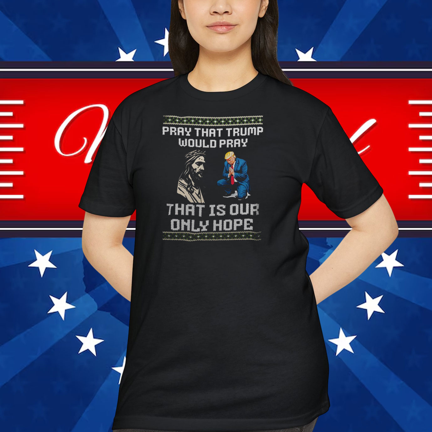 Pray That Trump Would Pray That Is Our Only Hope Shirt