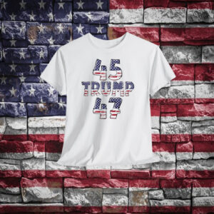 President 45th Trump 47th Shirt