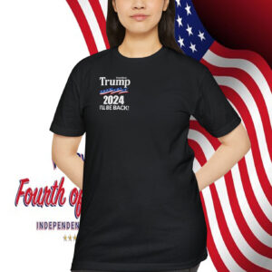 President Trump 2024 I'll Be Back! Shirt