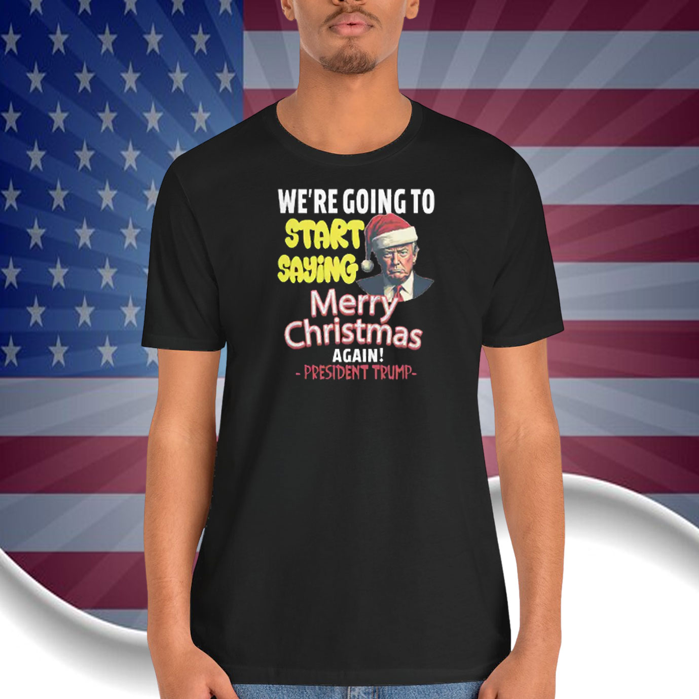 President Trump We're Going To Start Saying Merry Christmas Again! Shirt