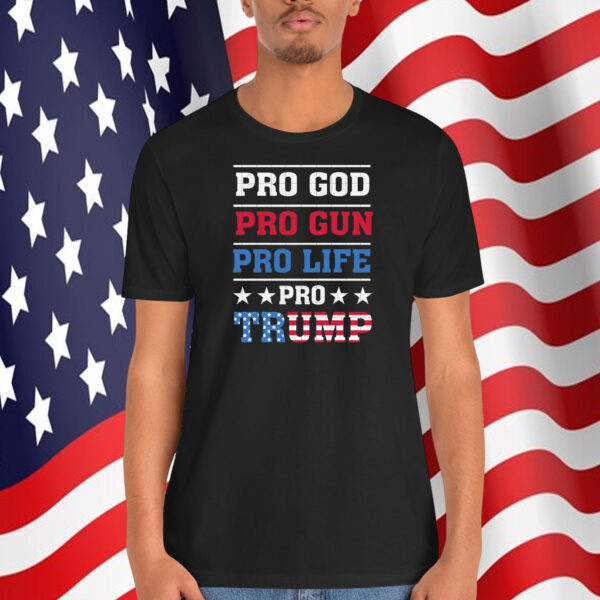 Pro God Pro Gun Pro Life Pro Trump Shirts