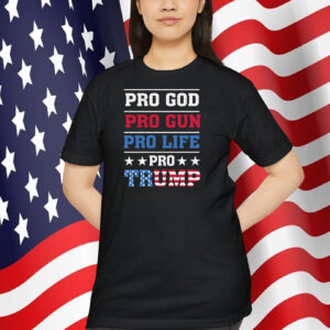 Pro God Pro Gun Pro Life Pro Trump Shirts