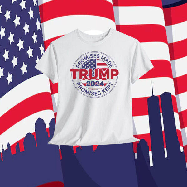 Promises Made Trump 2024 Promises Kept Shirt