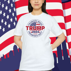 Promises Made Trump 2024 Promises Kept Shirt