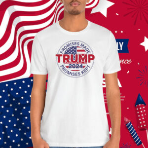Promises Made Trump 2024 Promises Kept T-Shirt