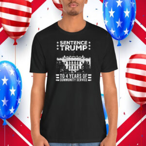 Sentence Trump To 4 Years Of Community Service Shirt