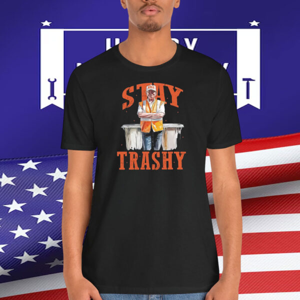 Stay Trashy Trump MAGA Shirt