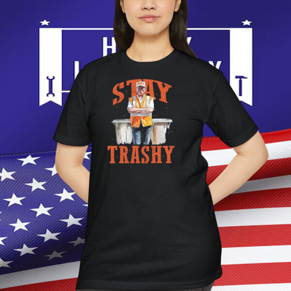 Stay Trashy Trump MAGA Shirt