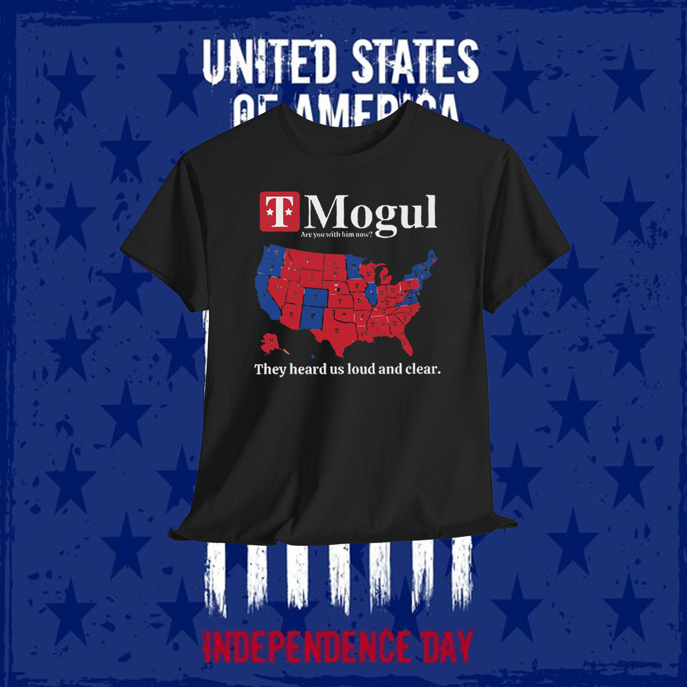 T Mogul Are You With Him Now? They Heard Us Loud And Clear Trump Shirt