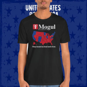T Mogul Are You With Him Now? They Heard Us Loud And Clear Trump Shirt