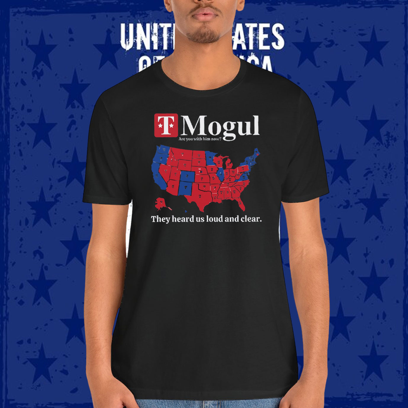 T Mogul Are You With Him Now? They Heard Us Loud And Clear Trump Shirt