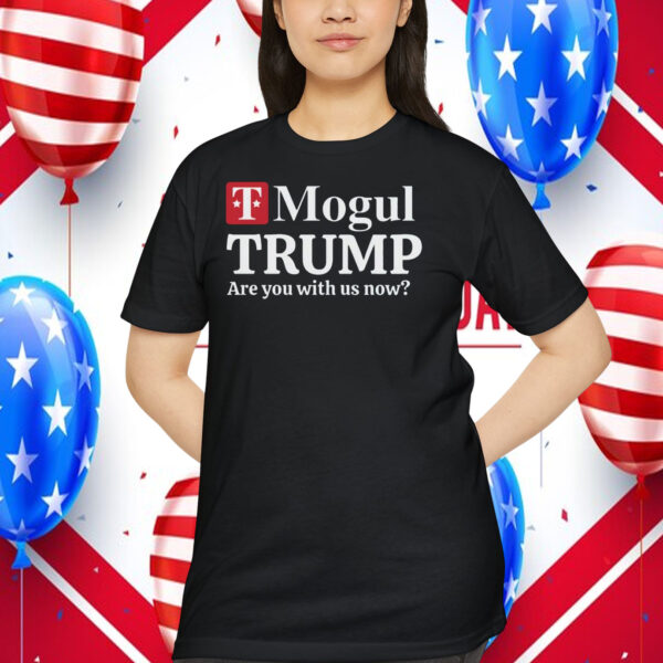 T-Mogul Trump Are You With Us Now 2024 Shirt